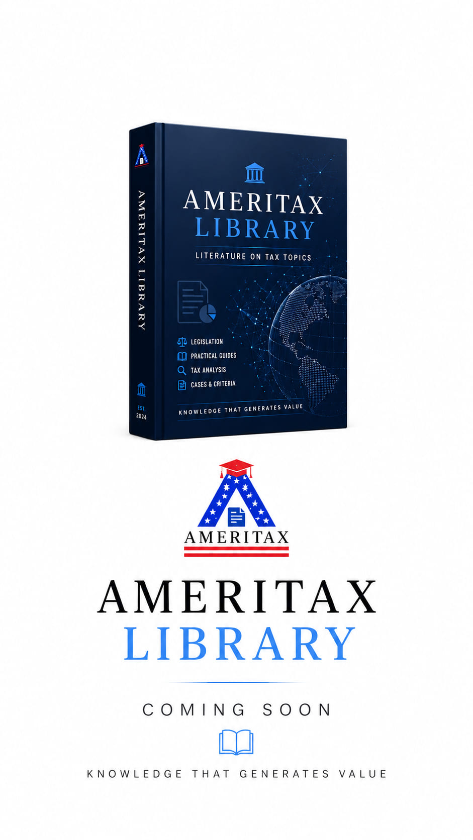 Ameritax Library — Coming Soon. A dark blue hardcover book stands against a white background. Its cover reads Ameritax Library, Literature on Tax Topics, and lists four subjects: Legislation, Practical Guides, Tax Analysis, and Cases & Criteria, above the line Knowledge That Generates Value. Beside the book is the Ameritax logo — a blue letter A filled with white stars, wearing a red graduation cap, over red and white bars — followed by the words Ameritax Library, Coming Soon, an open-book icon, and the line Knowledge That Generates Value.